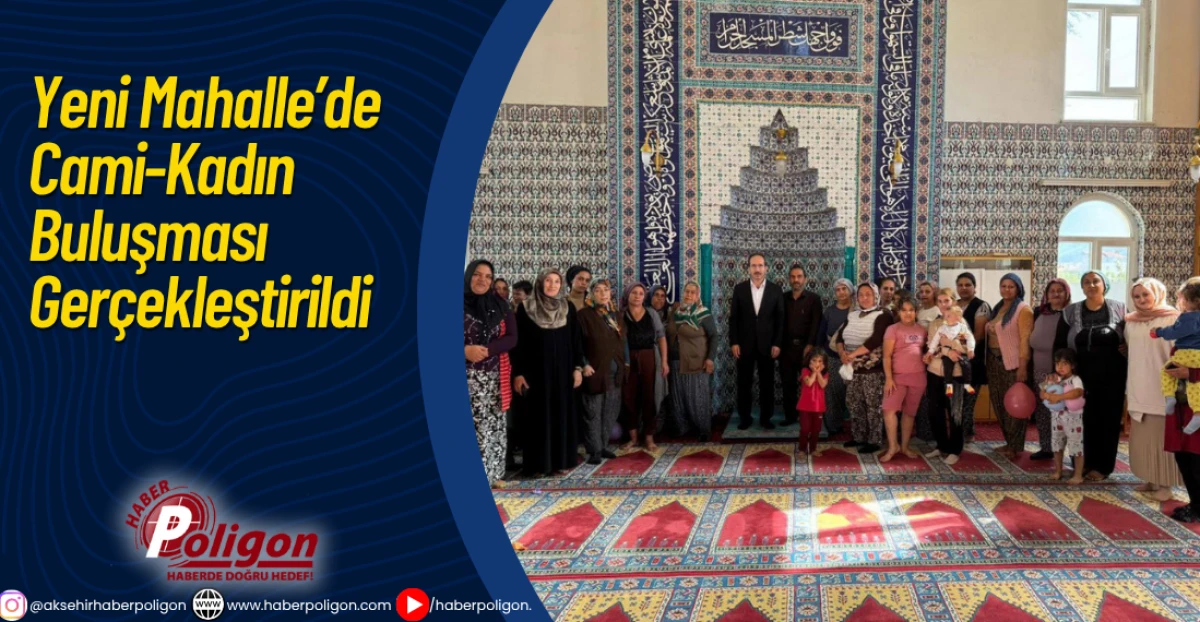 Yeni Mahalle’de Cami-Kadın Buluşması Gerçekleştirildi