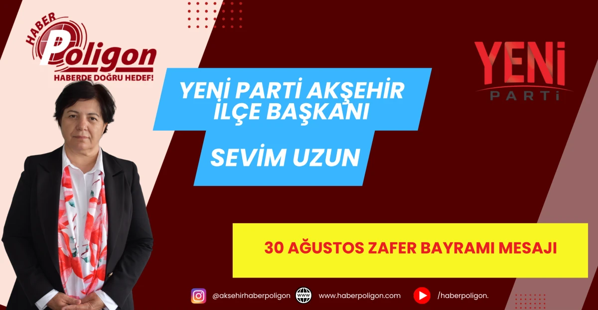 YENİ PARTİ AKŞEHİR İL&Ccedil;E BAŞKANI SEVİM UZUN&rsquo;DAN 30 AĞUSTOS ZAFER BAYRAMI MESAJI