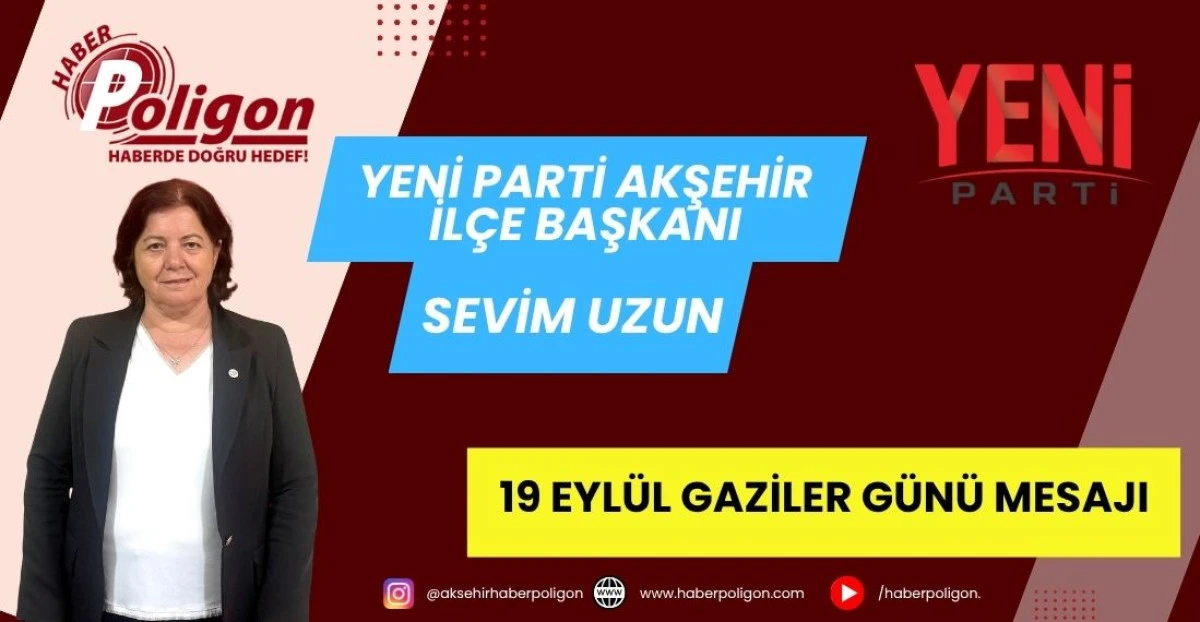 YENİ PARTİ AKŞEHİR İL&Ccedil;E BAŞKANI UZUN&rsquo;DAN 19 EYL&Uuml;L GAZİLER G&Uuml;N&Uuml; MESAJI