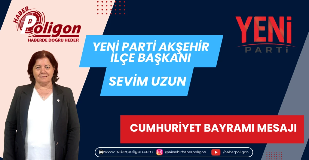 YENİ PARTİ AKŞEHİR İL&Ccedil;E BAŞKANI UZUN&rsquo;DAN CUMHURİYET BAYRAMI MESAJI