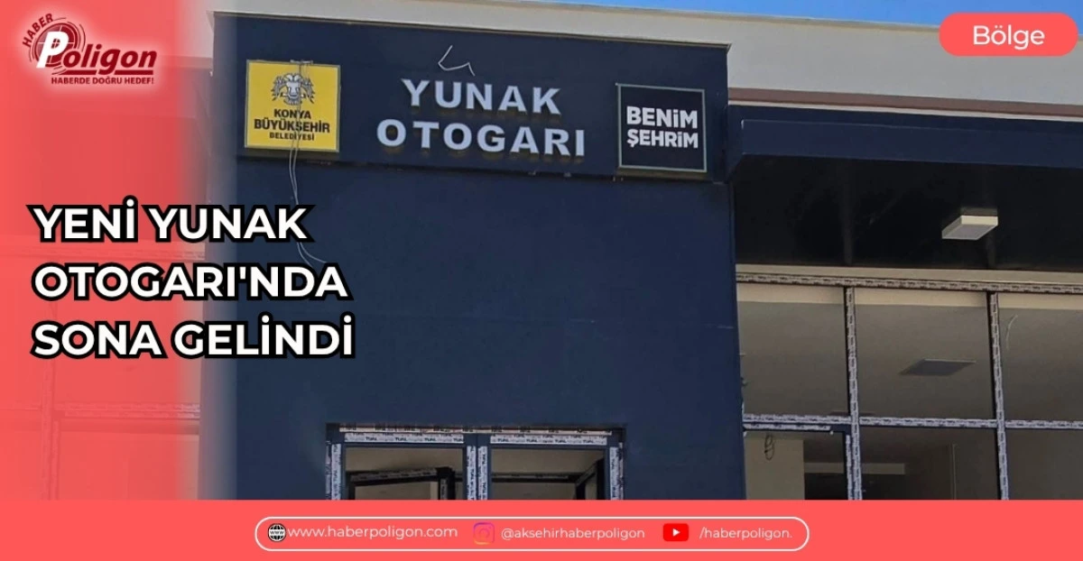 YENİ YUNAK OTOGARI'NDA SONA GELİNDİ