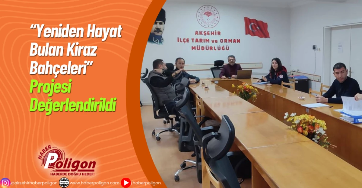 “Yeniden Hayat Bulan Kiraz Bahçeleri” Projesi Değerlendirildi