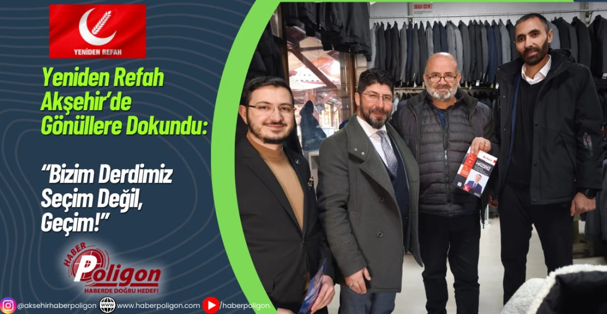 Yeniden Refah Akşehir&rsquo;de G&ouml;n&uuml;llere Dokundu: &ldquo;Bizim Derdimiz Se&ccedil;im Değil, Ge&ccedil;im!&rdquo;