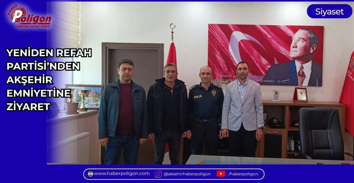 YENİDEN REFAH PARTİSİ&rsquo;NDEN AKŞEHİR EMNİYETİNE ZİYARET