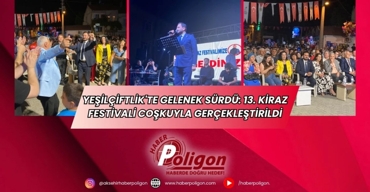 Yeşilçiftlik'te Gelenek Sürdü: 13. Kiraz Festivali Coşkuyla Gerçekleştirildi
