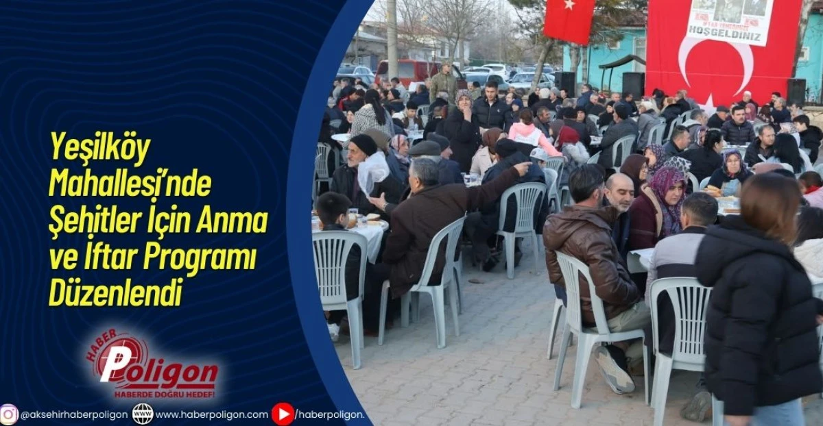 Yeşilk&ouml;y Mahallesi&rsquo;nde Şehitler İ&ccedil;in Anma ve İftar Programı D&uuml;zenlendi