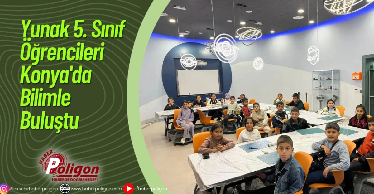 Yunak 5. Sınıf Öğrencileri Konya'da Bilimle Buluştu