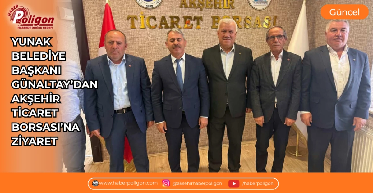 YUNAK BELEDİYE BAŞKANI G&Uuml;NALTAY&rsquo;DAN AKŞEHİR TİCARET BORSASI&rsquo;NA ZİYARET