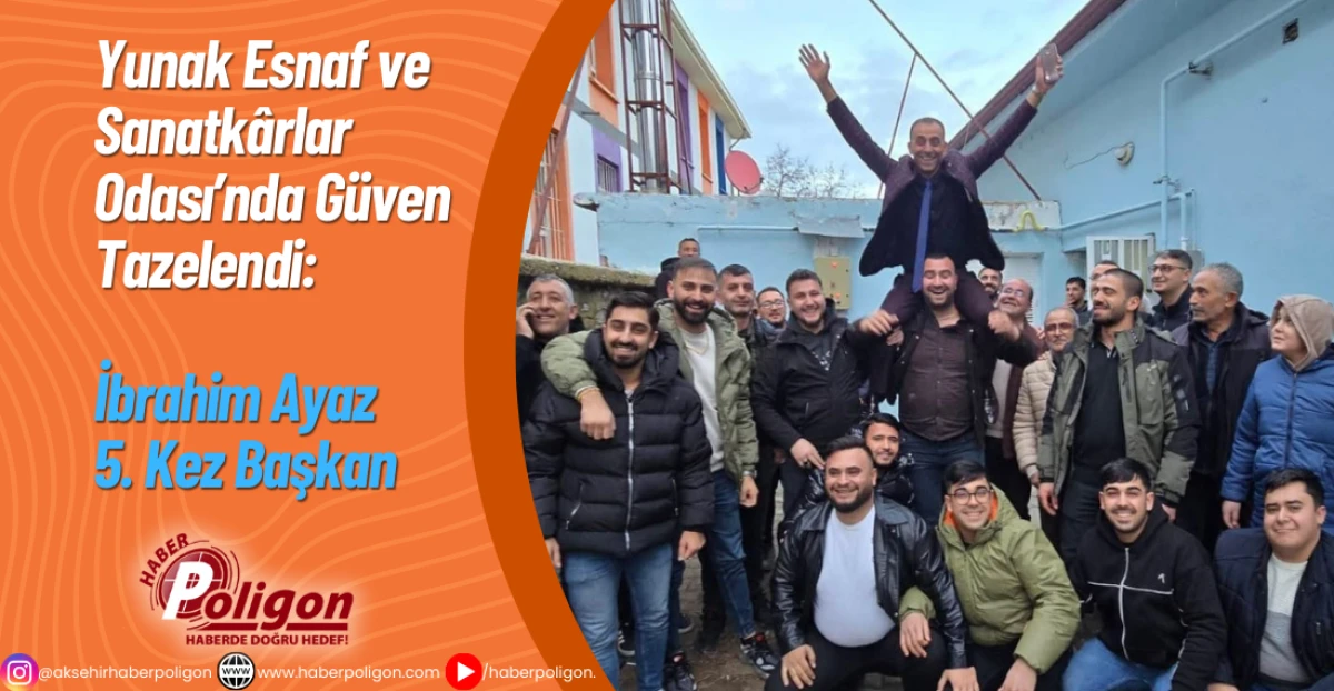 Yunak Esnaf ve Sanatk&acirc;rlar Odası&rsquo;nda G&uuml;ven Tazelendi: İbrahim Ayaz 5. Kez Başkan