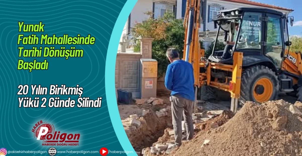 Yunak Fatih Mahallesinde Tarihi Dönüşüm Başladı 20 Yılın Birikmiş Yükü  2 Günde Silindi