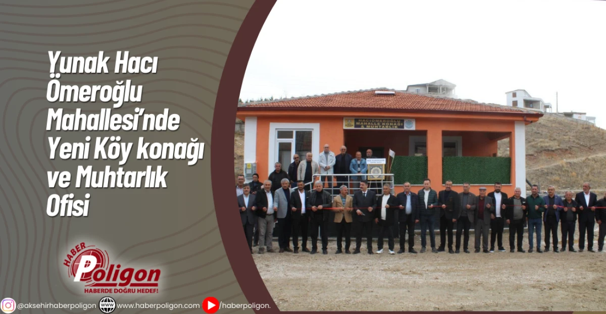 Yunak Hacı Ömeroğlu Mahallesi’nde Yeni Köy konağı ve Muhtarlık Ofisi