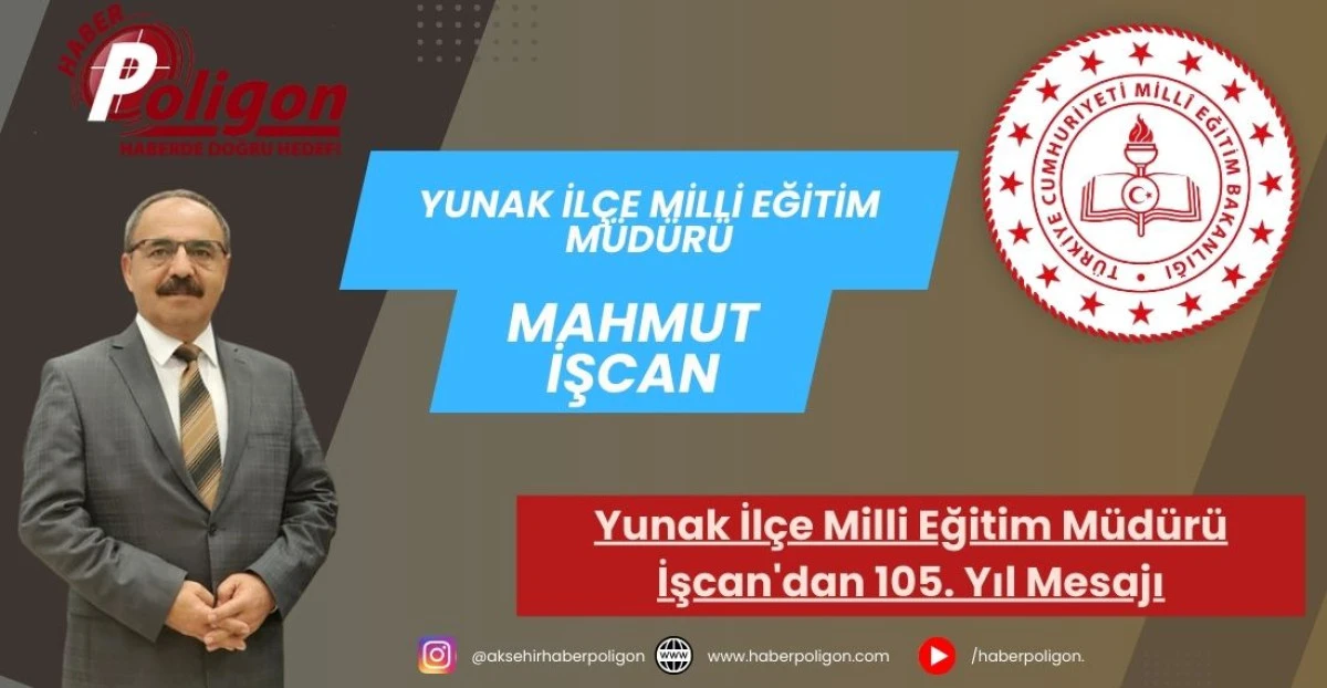 Yunak İl&ccedil;e Milli Eğitim M&uuml;d&uuml;r&uuml; İşcan'dan 105. Yıl Mesajı