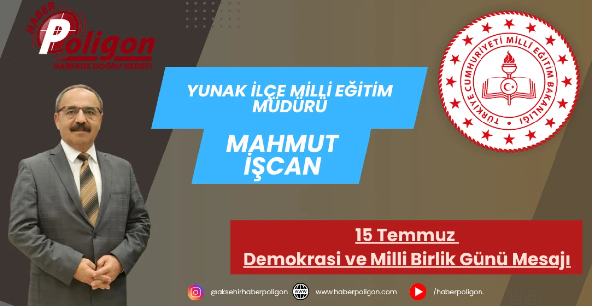 Yunak İlçe Milli Eğitim Müdürü İşcan'dan 15 Temmuz Mesajı