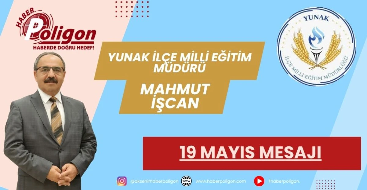 YUNAK İL&Ccedil;E MİLLİ EĞİTİM M&Uuml;D&Uuml;R&Uuml; İŞCAN'DAN 19 MAYIS MESAJI