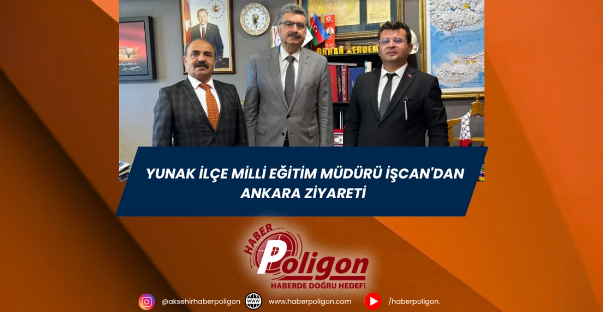 Yunak İlçe Milli Eğitim Müdürü İşcan'dan Ankara Ziyareti 
