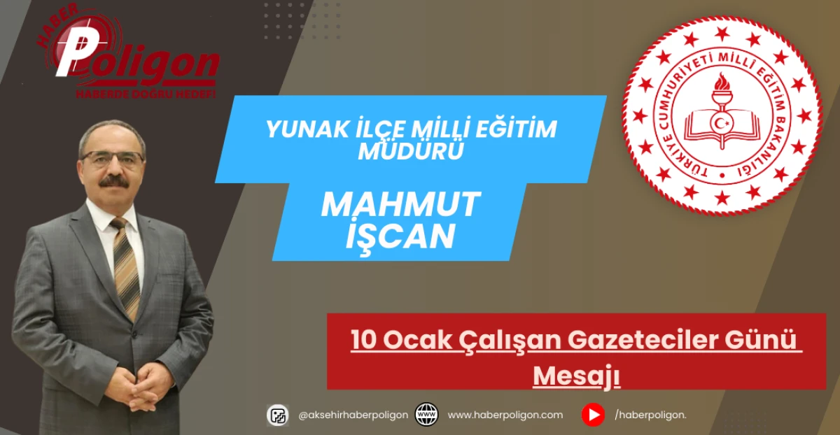 Yunak İl&ccedil;e Milli Eğitim M&uuml;d&uuml;r&uuml; İşcan'dan Gazeteciler G&uuml;n&uuml; Mesajı
