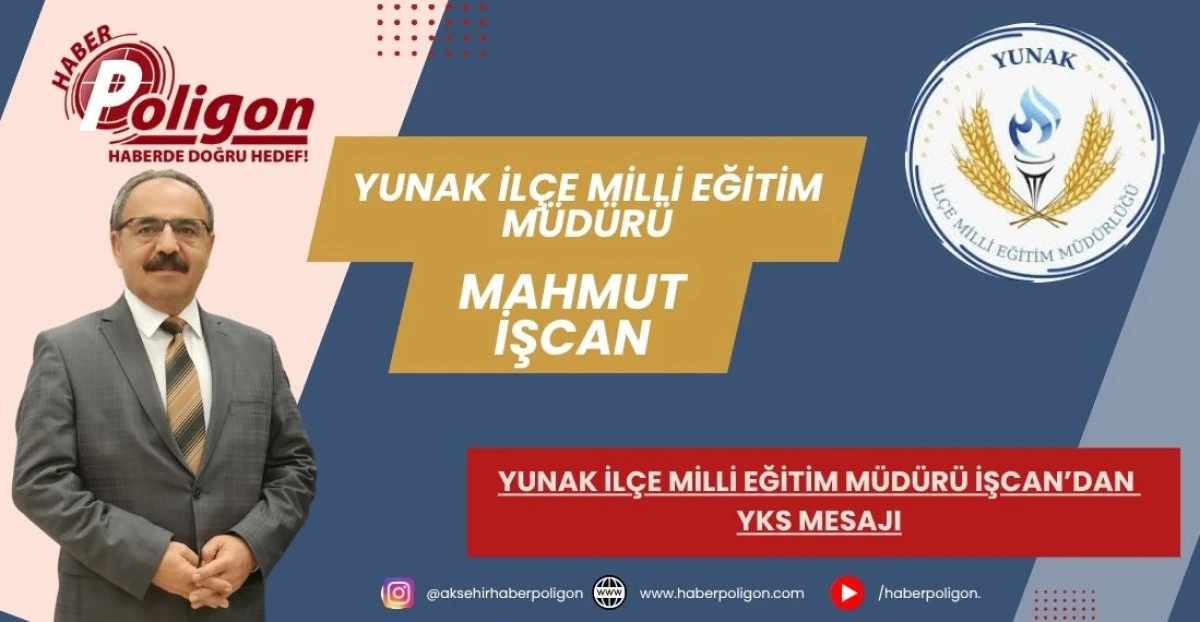 YUNAK İL&Ccedil;E MİLLİ EĞİTİM M&Uuml;D&Uuml;R&Uuml; İŞCAN&rsquo;DAN YKS MESAJI