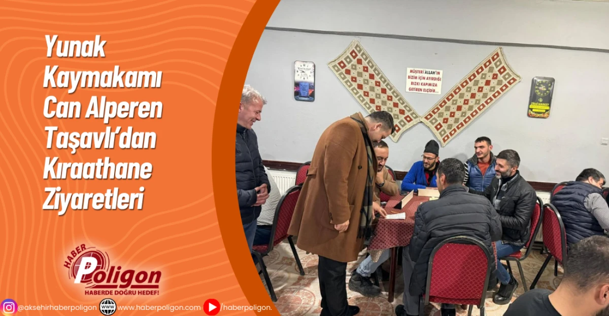 Yunak Kaymakamı Can Alperen Taşavlı&rsquo;dan Kıraathane Ziyaretleri