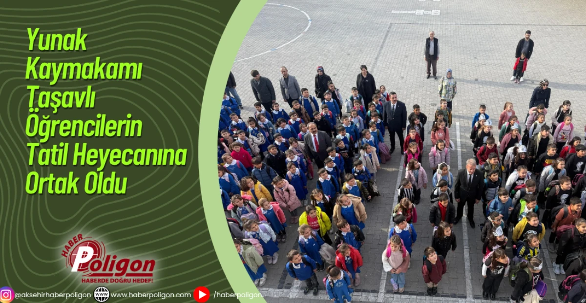 Yunak Kaymakamı Taşavlı Öğrencilerin Tatil Heyecanına Ortak Oldu