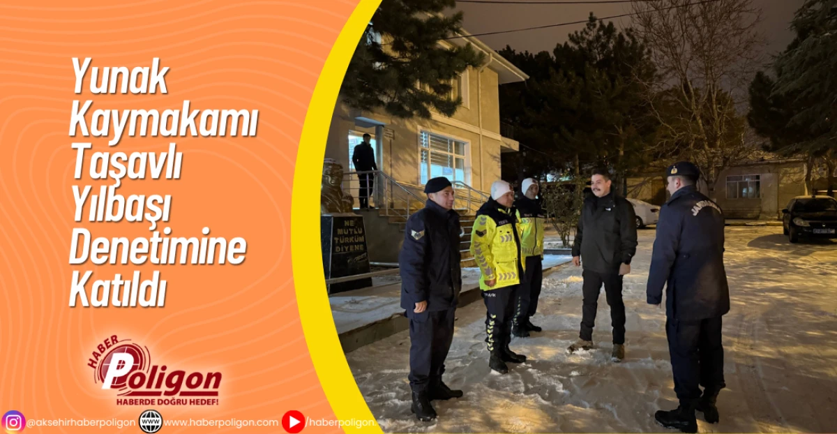 Yunak Kaymakamı Taşavlı Yılbaşı Denetimine Katıldı 