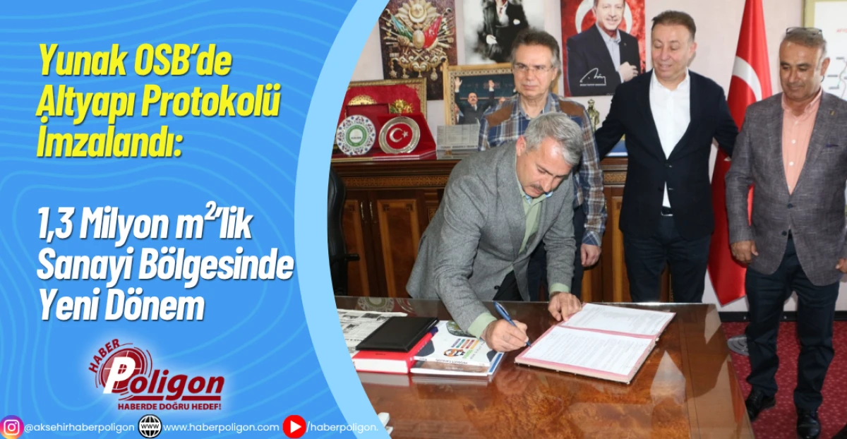 Yunak OSB’de Altyapı Protokolü İmzalandı: 1,3 Milyon m²’lik Sanayi Bölgesinde Yeni Dönem