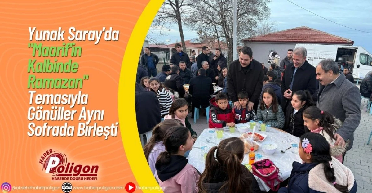 Yunak Saray'da "Maarif'in Kalbinde Ramazan" Temasıyla G&ouml;n&uuml;ller Aynı Sofrada Birleşti