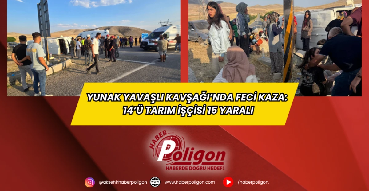Yunak Yavaşlı Kavşağı’nda Feci Kaza: 14’ü Tarım İşçisi 15 Yaralı