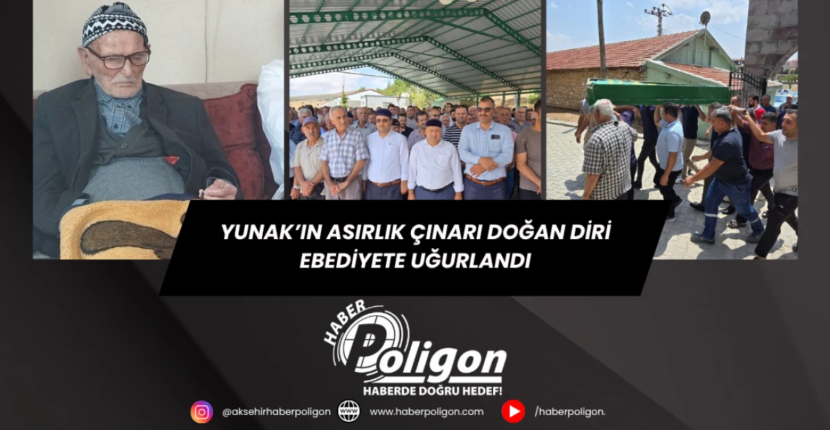 Yunak’ın Asırlık Çınarı Doğan Diri Ebediyete Uğurlandı