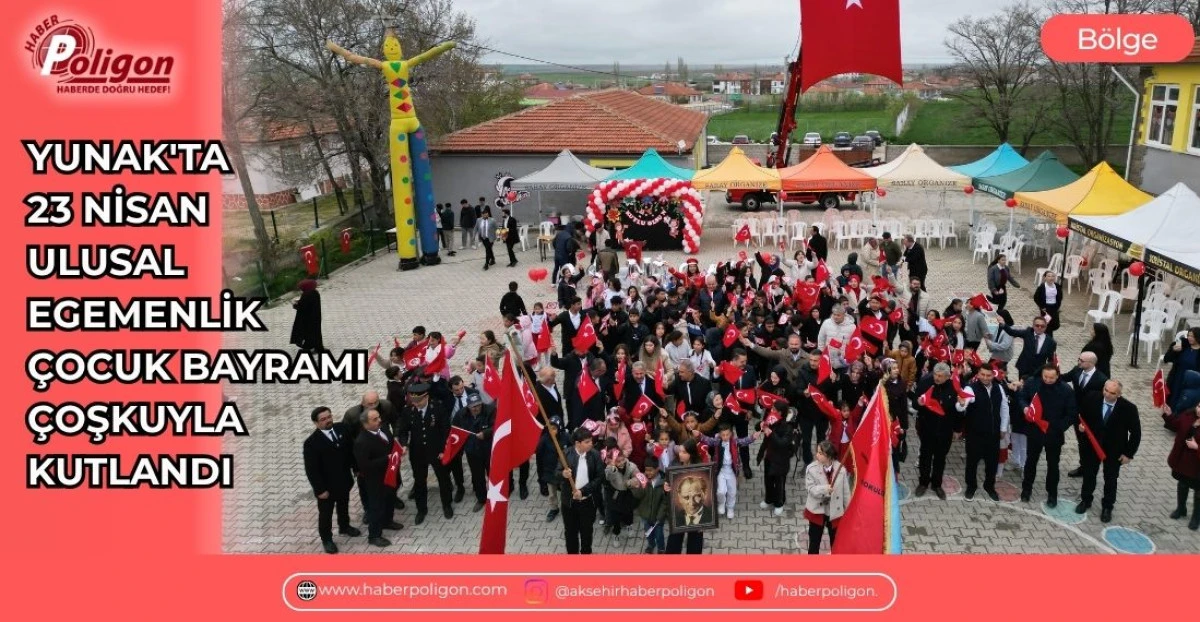 YUNAK'TA 23 NİSAN ULUSAL EGEMENLİK &Ccedil;OCUK BAYRAMI &Ccedil;OŞKUYLA KUTLANDI