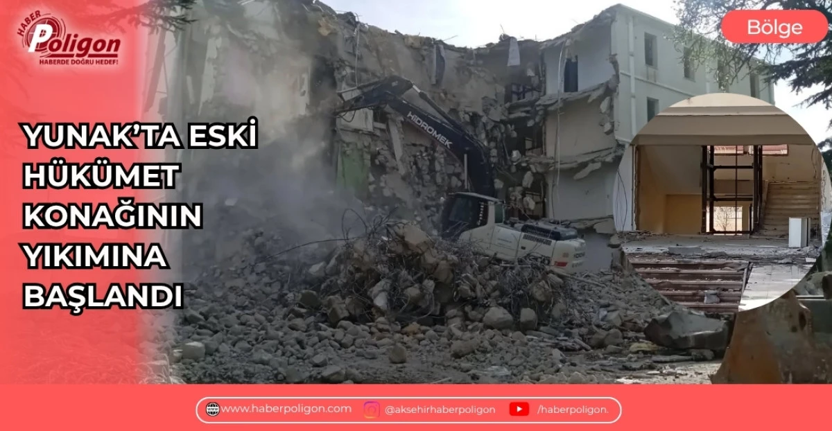 YUNAK&rsquo;TA ESKİ H&Uuml;K&Uuml;MET KONAĞININ YIKIMINA BAŞLANDI