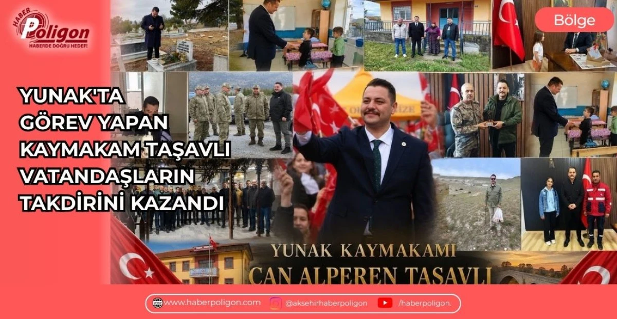 YUNAK'TA G&Ouml;REV YAPAN KAYMAKAM TAŞAVLI, VATANDAŞLARIN TAKDİRİNİ KAZANDI