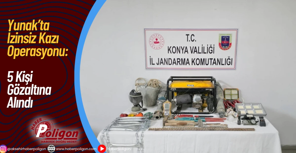 Yunak’ta İzinsiz Kazı Operasyonu: 5 Kişi Gözaltına Alındı