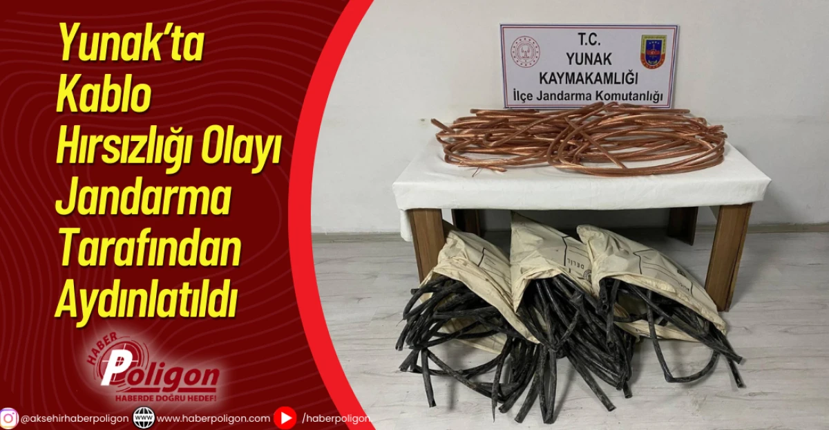 Yunak&rsquo;ta Kablo Hırsızlığı Olayı Jandarma Tarafından Aydınlatıldı