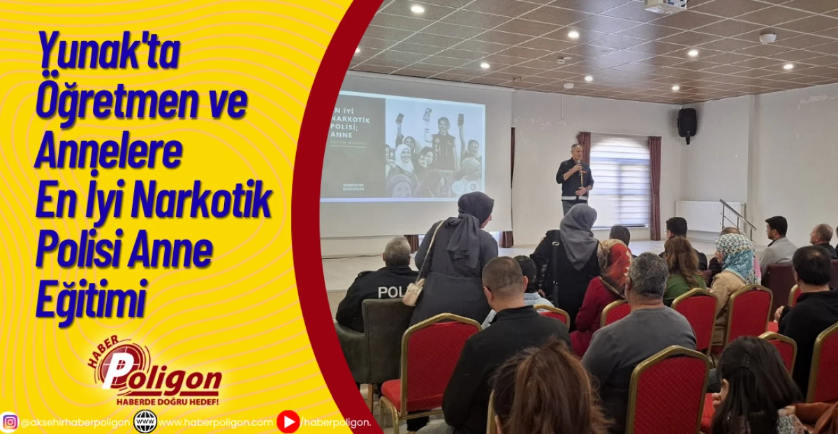 Yunak'ta Öğretmen ve Annelere “En İyi Narkotik Polisi Anne” Eğitimi