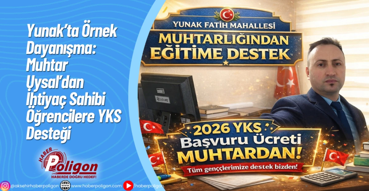 Yunak&rsquo;ta &Ouml;rnek Dayanışma: Muhtar Uysal&rsquo;dan İhtiya&ccedil; Sahibi &Ouml;ğrencilere YKS Desteği