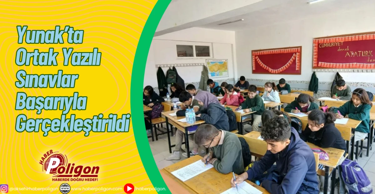 Yunak’ta Ortak Yazılı Sınavlar Başarıyla Gerçekleştirildi