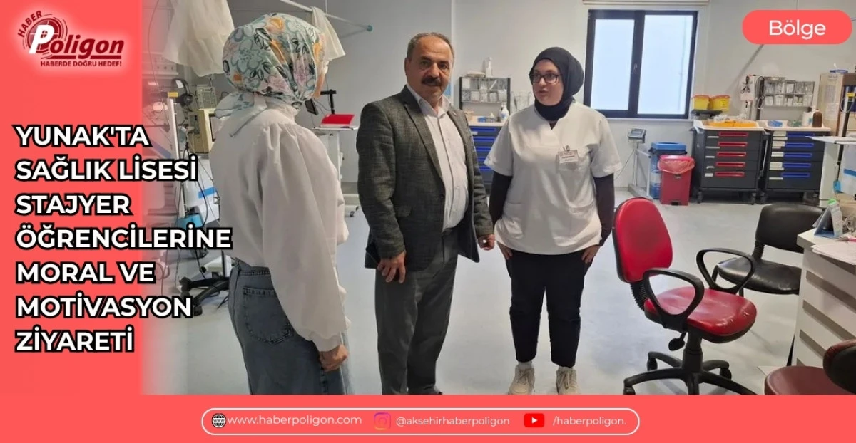 YUNAK'TA SAĞLIK LİSESİ STAJYER &Ouml;ĞRENCİLERİNE MORAL VE MOTİVASYON ZİYARETİ