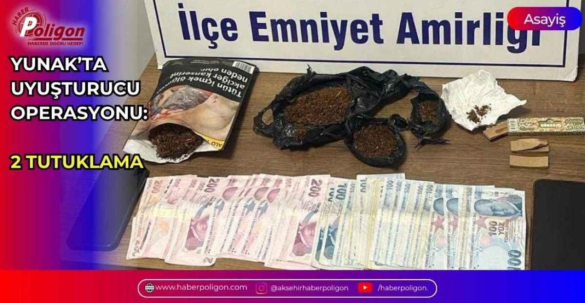 YUNAK&rsquo;TA UYUŞTURUCU OPERASYONU: 2 TUTUKLAMA