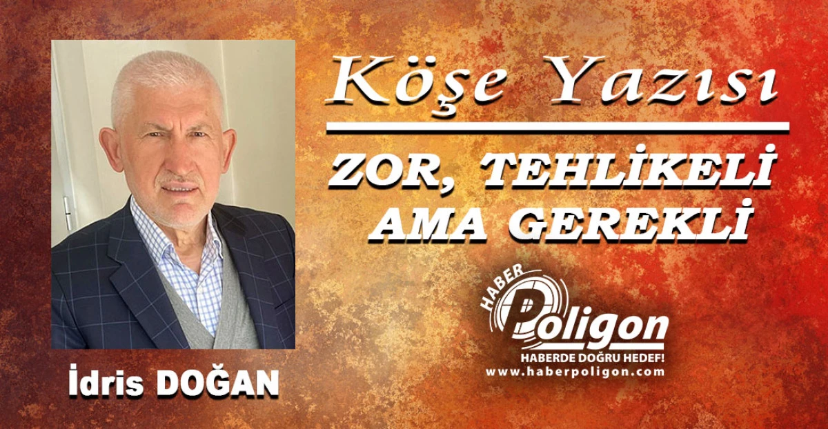 ZOR, TEHLİKELİ AMA GEREKLİ